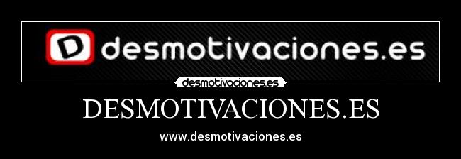 DESMOTIVACIONES.ES - www.desmotivaciones.es