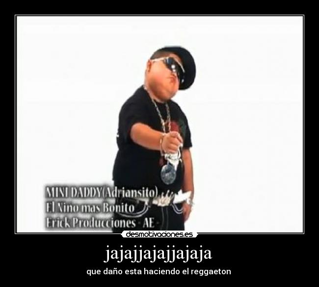 jajajjajajjajaja - que daño esta haciendo el reggaeton
