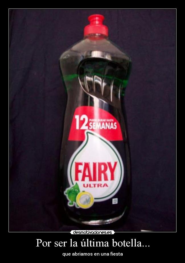 Por ser la última botella... -