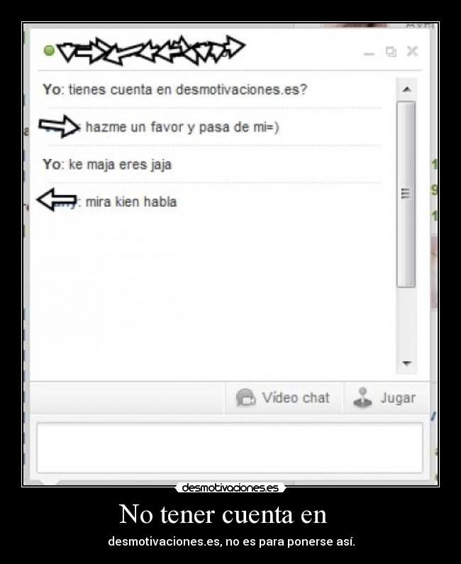 No tener cuenta en - desmotivaciones.es, no es para ponerse así.