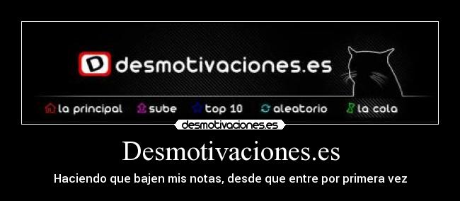 Desmotivaciones.es - Haciendo que bajen mis notas, desde que entre por primera vez