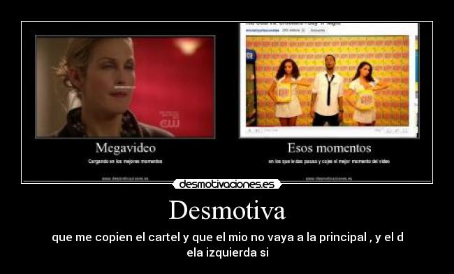 Desmotiva - que me copien el cartel y que el mio no vaya a la principal , y el d ela izquierda si