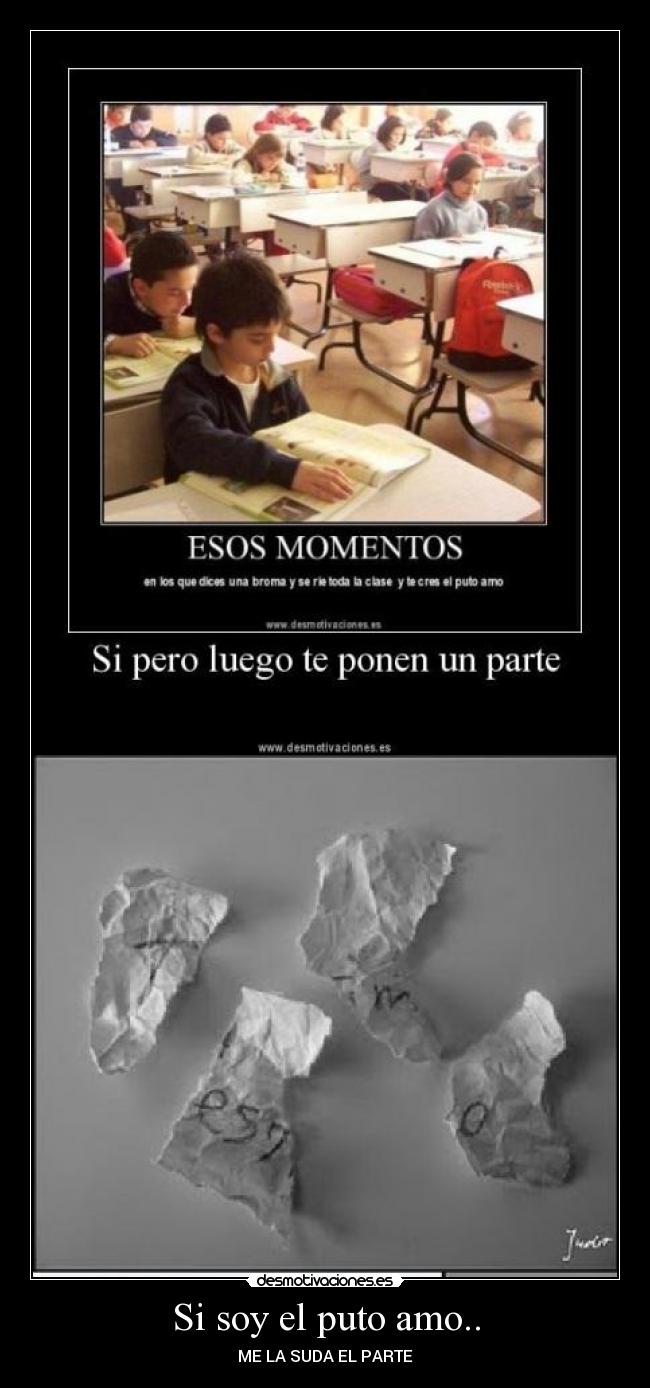 Si soy el puto amo.. - ME LA SUDA EL PARTE