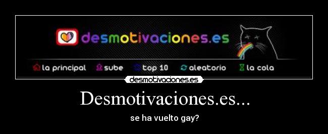 Desmotivaciones.es... - se ha vuelto gay?