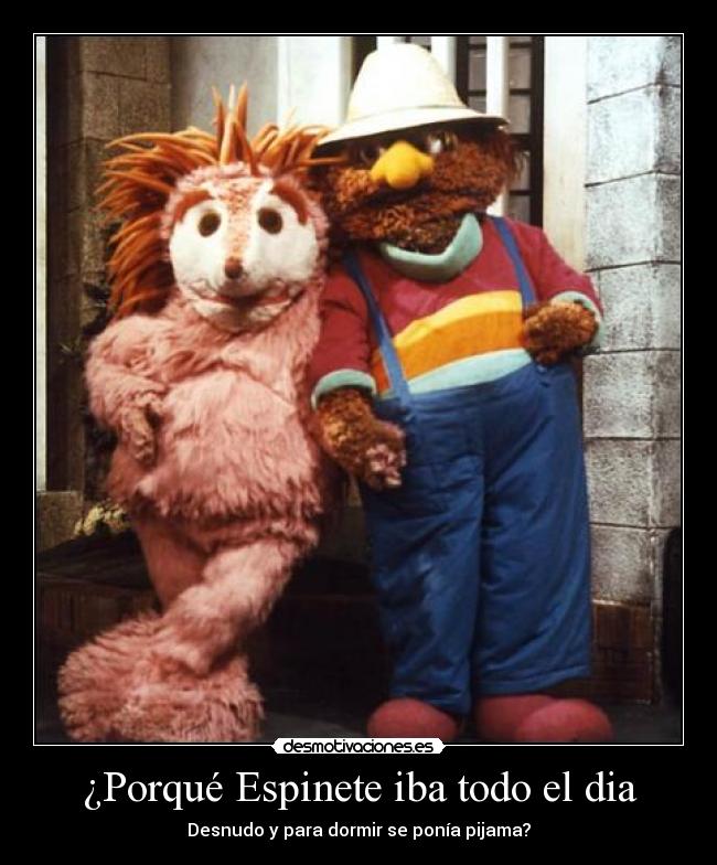 ¿Porqué Espinete iba todo el dia - Desnudo y para dormir se ponía pijama?