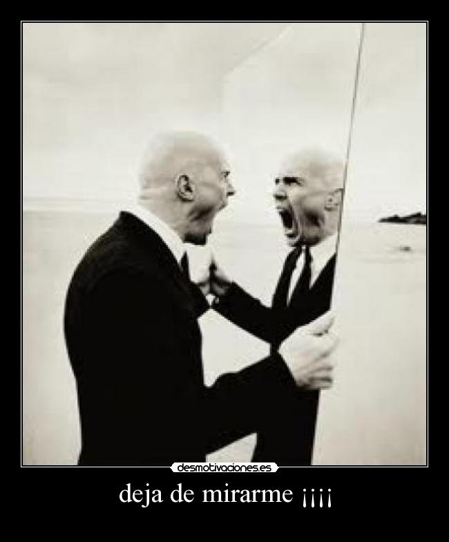 deja de mirarme ¡¡¡¡ - 