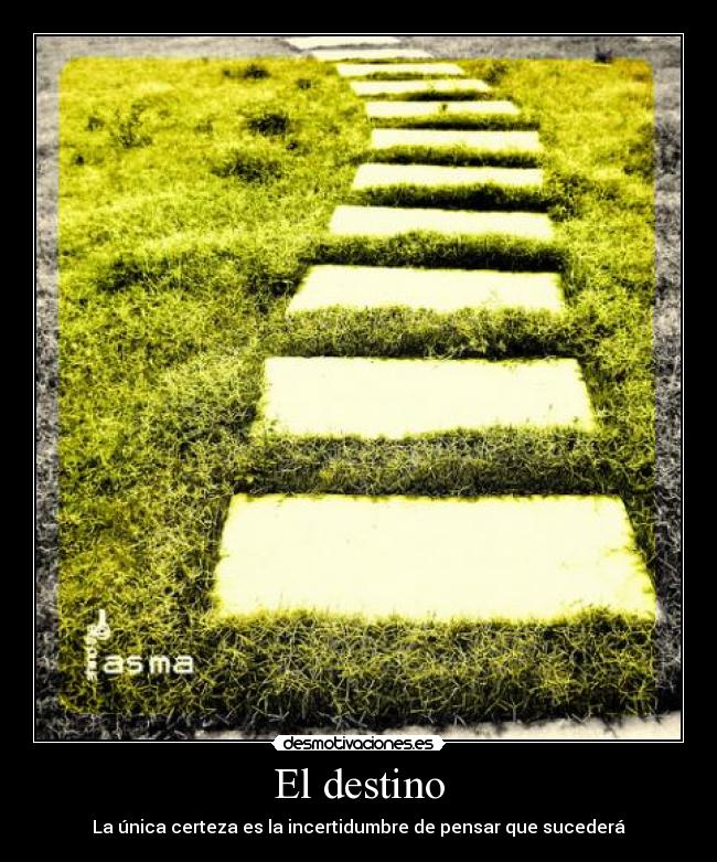 El destino - La única certeza es la incertidumbre de pensar que sucederá