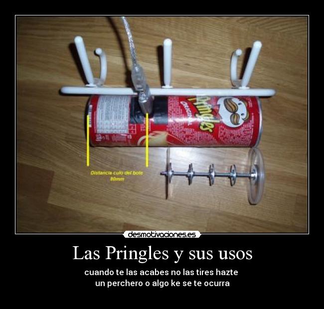 Las Pringles y sus usos - cuando te las acabes no las tires hazte
un perchero o algo ke se te ocurra