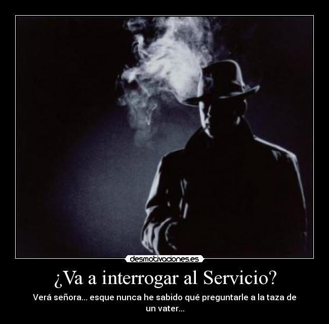 carteles detective interrogar servicio taza vater fuck yea yeah senora preguntar desmotivaciones