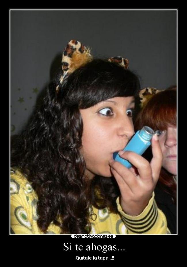 Si te ahogas... - ¡¡Quitale la tapa...!!