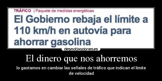 El dinero que nos ahorremos - lo gastamos en cambiar las señales de tráfico que indican el límite de velocidad