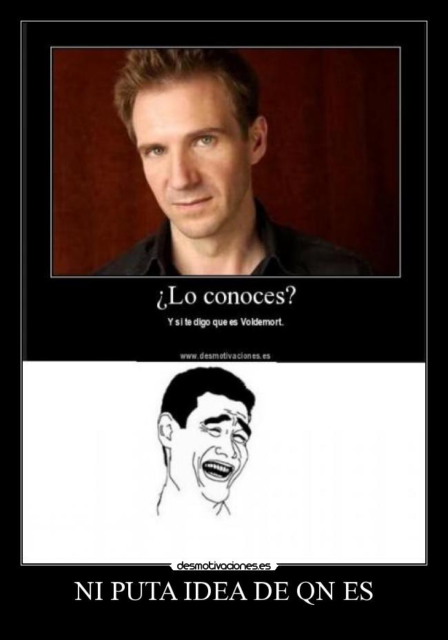 NI PUTA IDEA DE QN ES - 