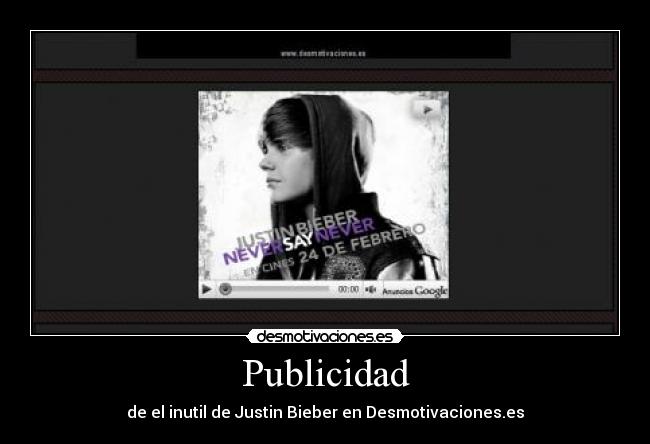 Publicidad - de el inutil de Justin Bieber en Desmotivaciones.es