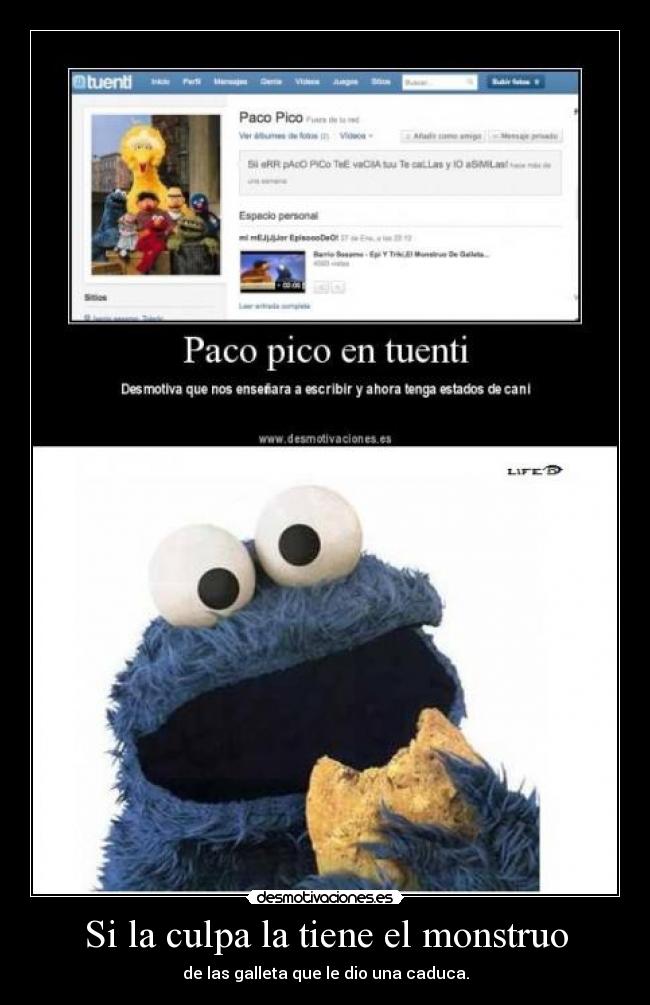 Si la culpa la tiene el monstruo - de las galleta que le dio una caduca.