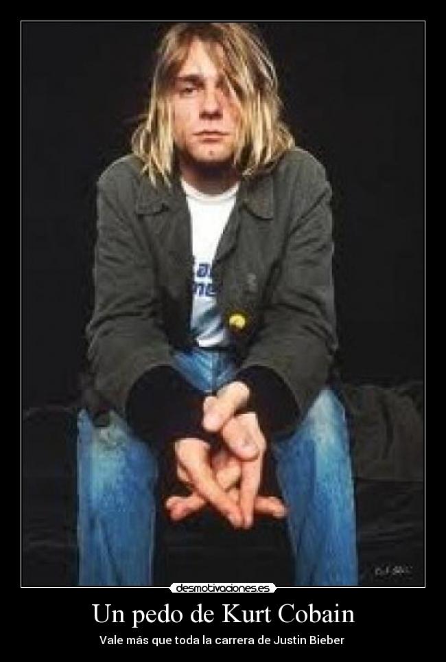 Un pedo de Kurt Cobain - Vale más que toda la carrera de Justin Bieber 