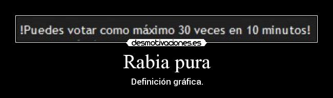 Rabia pura - Definición gráfica.