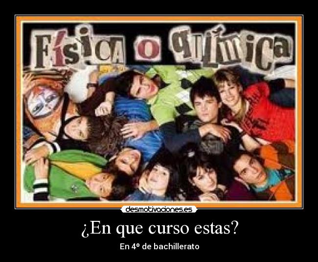 ¿En que curso estas? - En 4º de bachillerato
