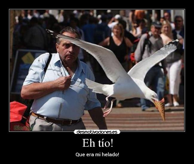 Eh tío! - Que era mi helado!