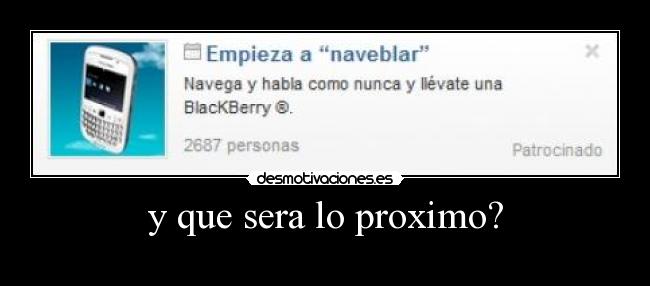 y que sera lo proximo? - 