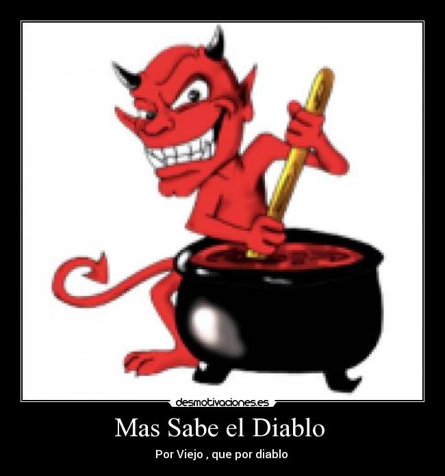 Mas Sabe el Diablo  - Por Viejo , que por diablo 