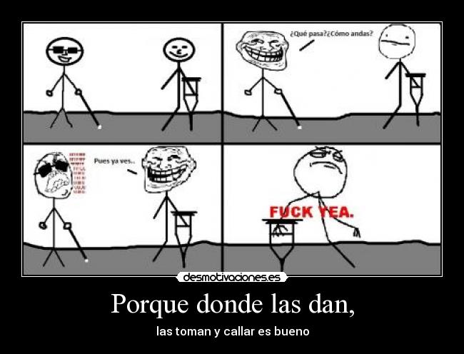 Porque donde las dan, -