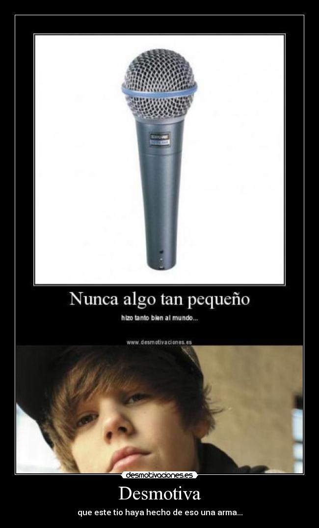 Desmotiva - que este tio haya hecho de eso una arma...