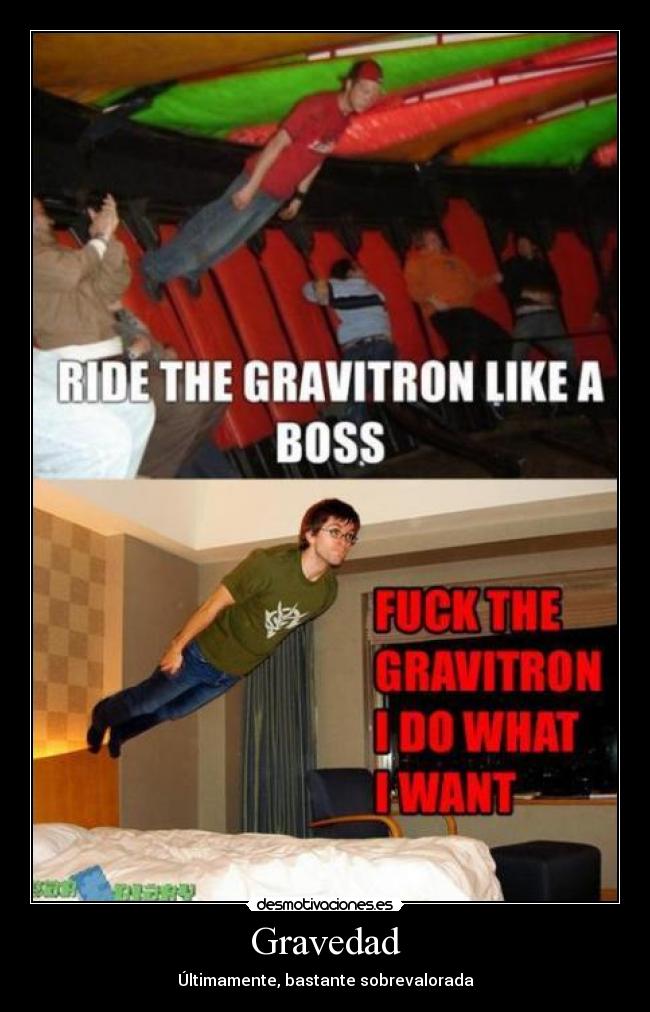 Gravedad - Últimamente, bastante sobrevalorada