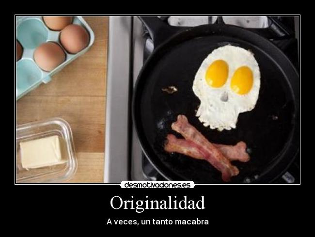 Originalidad - A veces, un tanto macabra