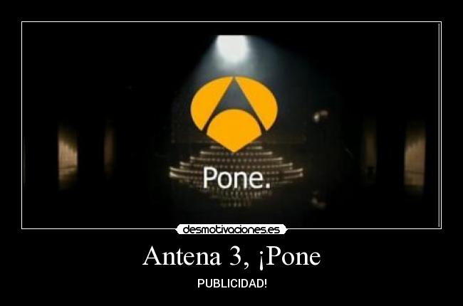 Antena 3, ¡Pone -
