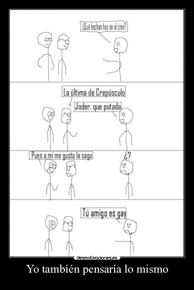 Yo también pensaría lo mismo - 