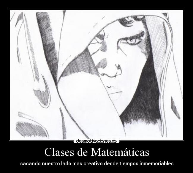 Clases de Matemáticas - sacando nuestro lado más creativo desde tiempos inmemoriables