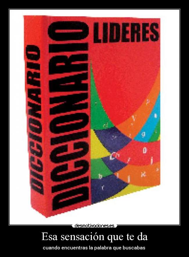 Esa sensación que te da - cuando encuentras la palabra que buscabas