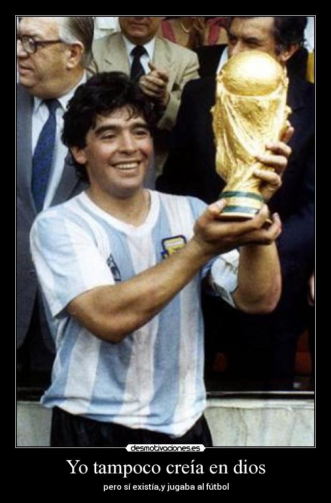 Yo tampoco creía en dios - pero sí existía,y jugaba al fútbol