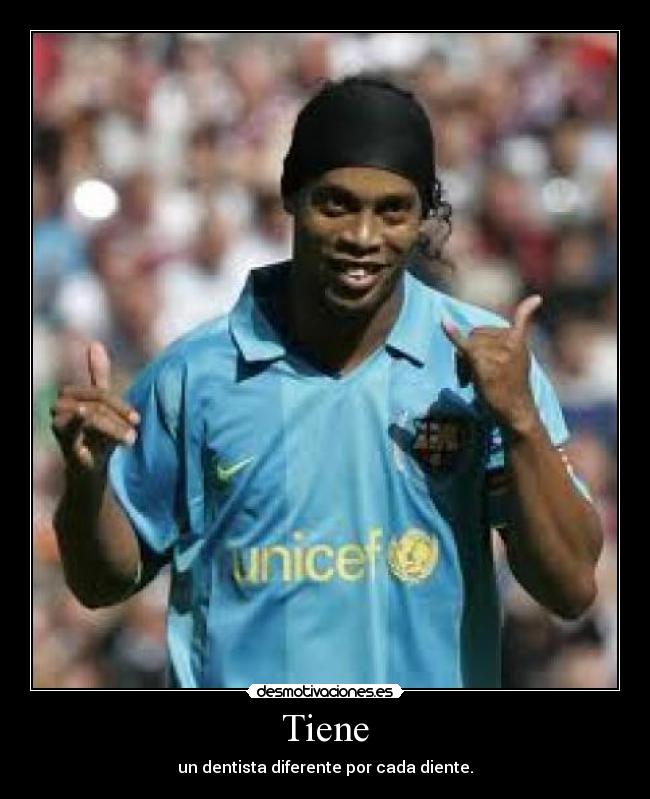 Tiene - un dentista diferente por cada diente.