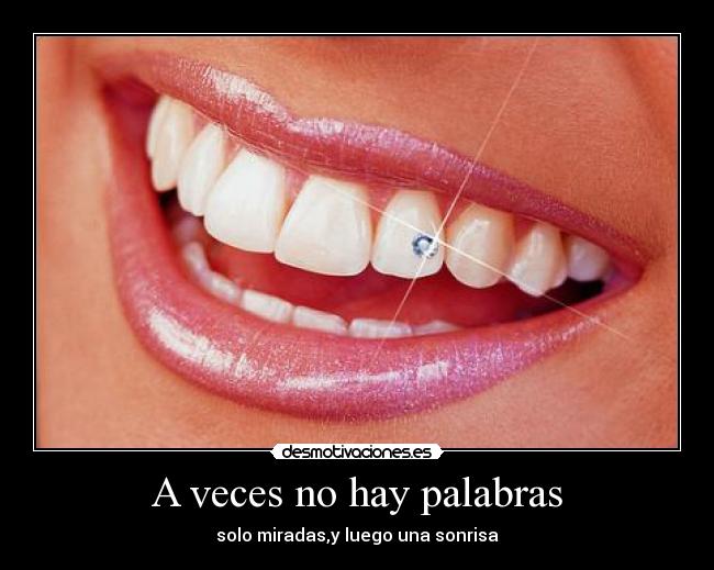 A veces no hay palabras - solo miradas,y luego una sonrisa