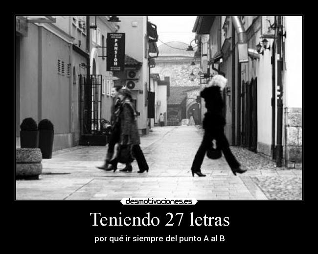 Teniendo 27 letras - por qué ir siempre del punto A al B