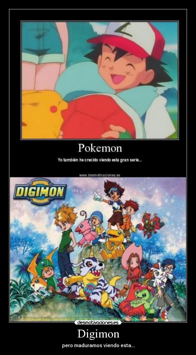 Digimon - pero maduramos viendo esta...