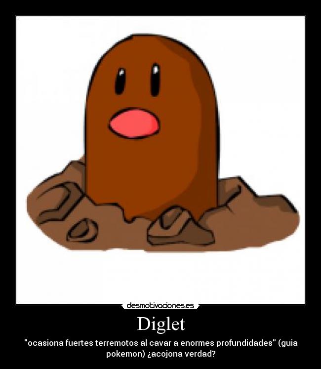 Diglet - ocasiona fuertes terremotos al cavar a enormes profundidades (guia
pokemon) ¿acojona verdad?