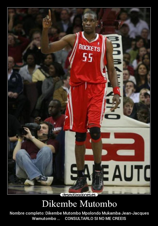 Dikembe Mutombo - Nombre completo: Dikembe Mutombo Mpolondo Mukamba Jean-Jacques
Wamutombo ...     CONSULTARLO SI NO ME CREEIS