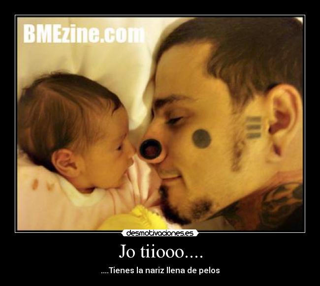 Jo tiiooo.... - ....Tienes la nariz llena de pelos