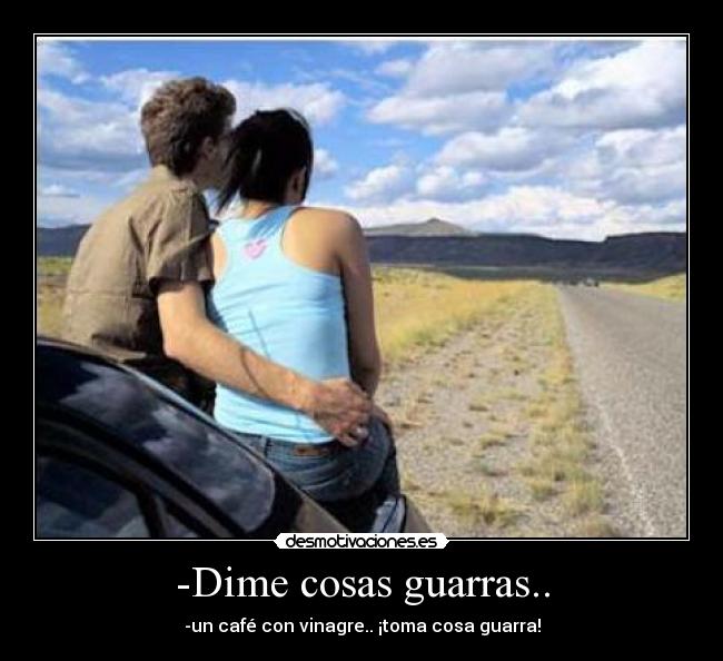 -Dime cosas guarras.. -