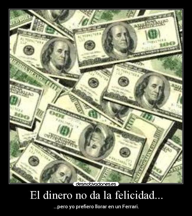 El dinero no da la felicidad... - 