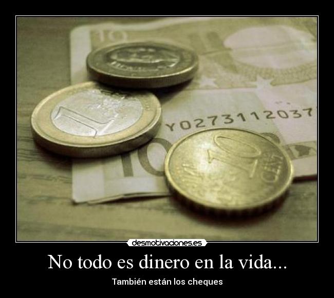 No todo es dinero en la vida... - También están los cheques