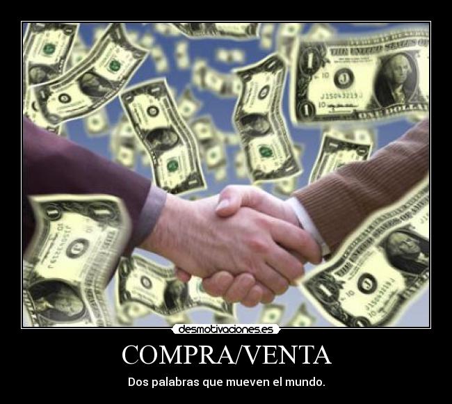 COMPRA/VENTA - Dos palabras que mueven el mundo.