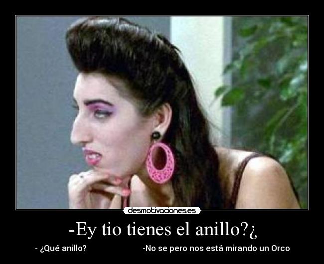 -Ey tio tienes el anillo?¿ - 