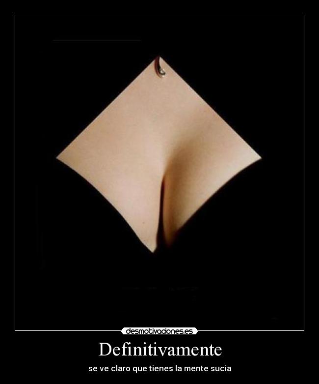 Definitivamente - se ve claro que tienes la mente sucia