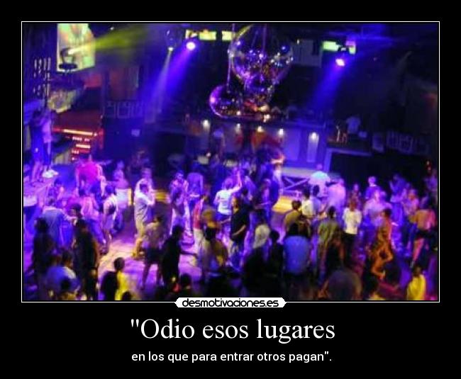 Odio esos lugares -