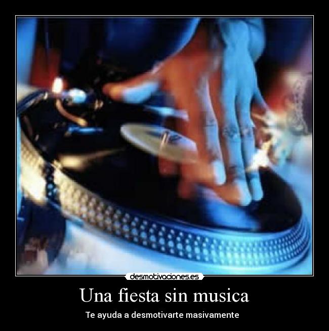 Una fiesta sin musica - Te ayuda a desmotivarte masivamente