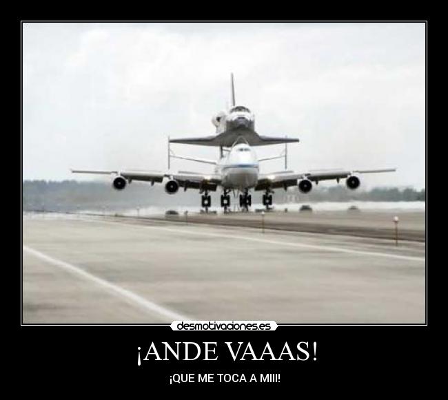 ¡ANDE VAAAS! - ¡QUE ME TOCA A MIII!