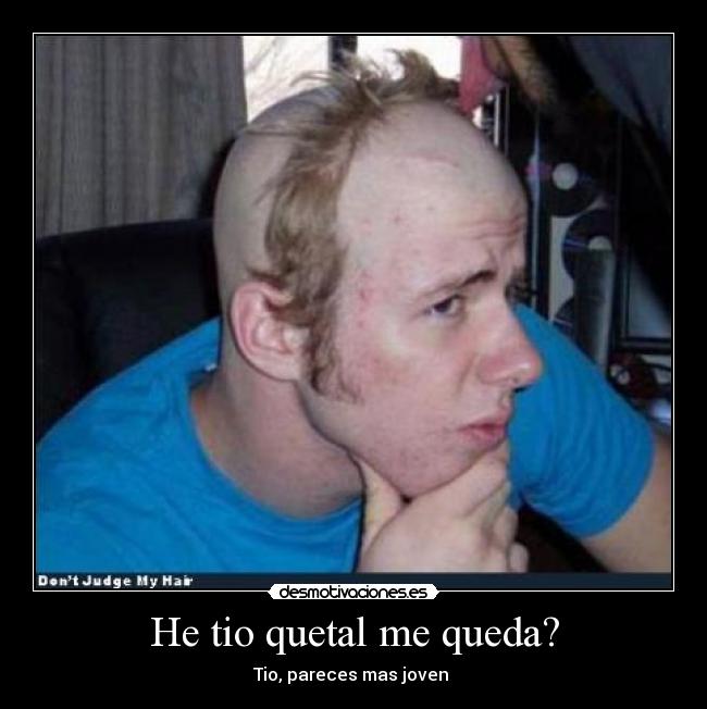 He tio quetal me queda? -